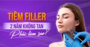 tiêm filler 2 năm không tan