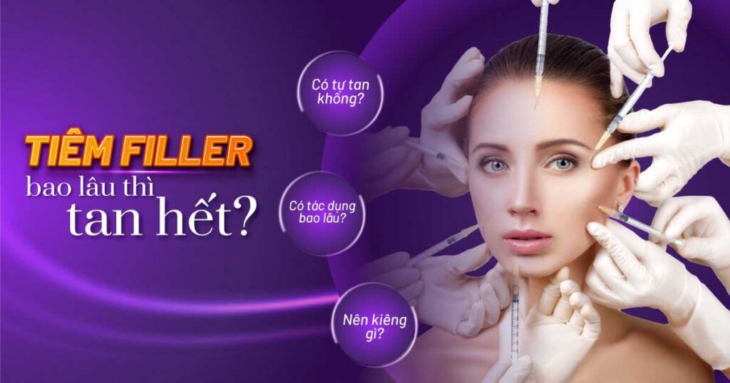 tiêm filler bao lâu thì tan hết