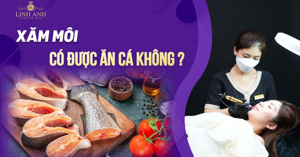 xăm môi có ăn được cá không