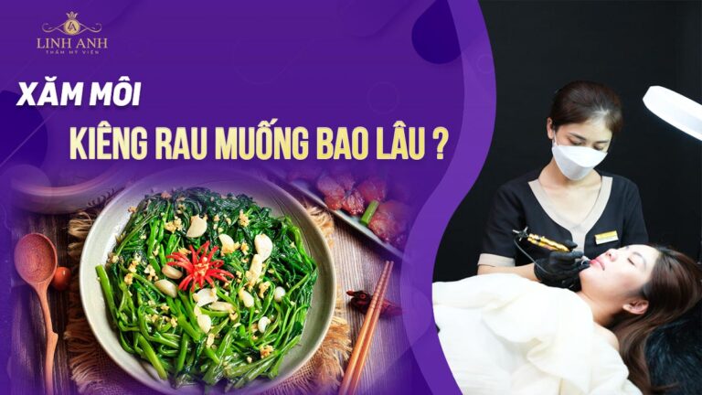 Phun môi kiêng rau muống bao lâu? Cách xử lý nhanh khi lỡ ăn