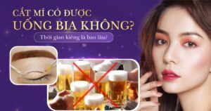 cắt mí có được uống bia không