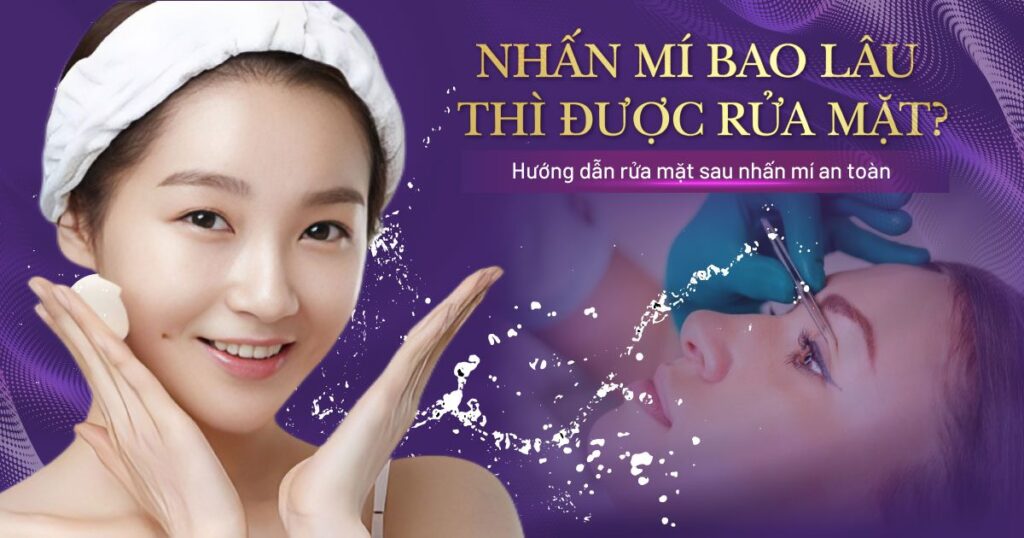 nhấn mí bao lâu thì được rửa mặt