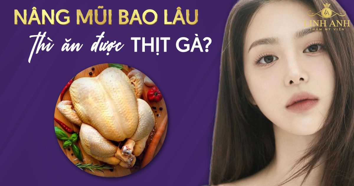 Nâng mũi bao lâu được ăn thịt gà? Những thực phẩm nào khác nên kiêng?