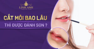 cắt môi bao lâu thì được đánh son