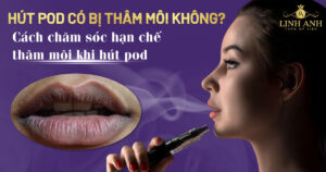 hút pod có bị thâm môi không