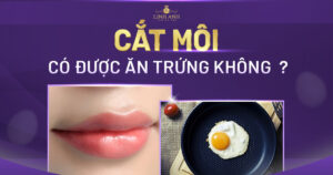 cắt môi có được ăn trứng không