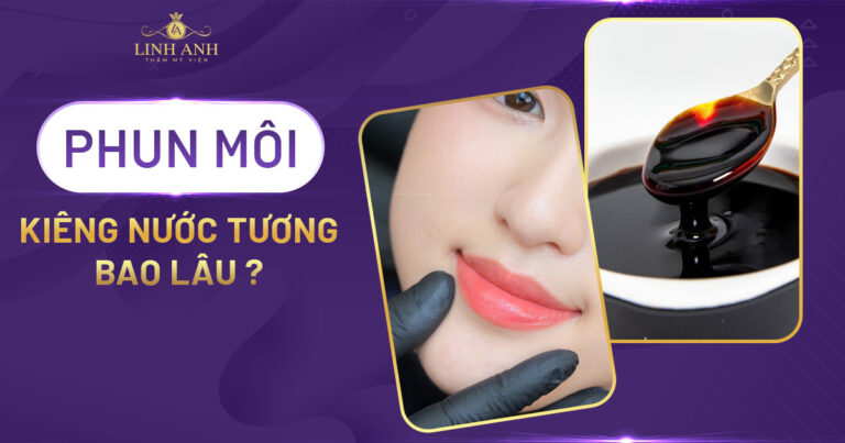 Phun môi kiêng nước tương bao lâu? Lỡ ăn có sao không?