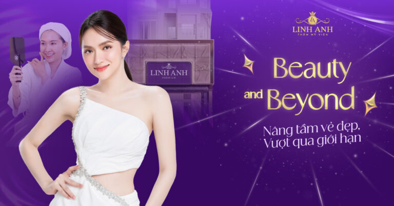 Beauty and Beyond – Linh Anh Premium: Nâng tầm vẻ đẹp Việt