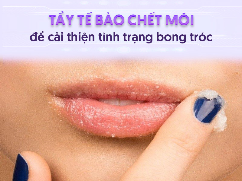 Tẩy da chết môi để trị môi khô nứt nẻ chảy máu.