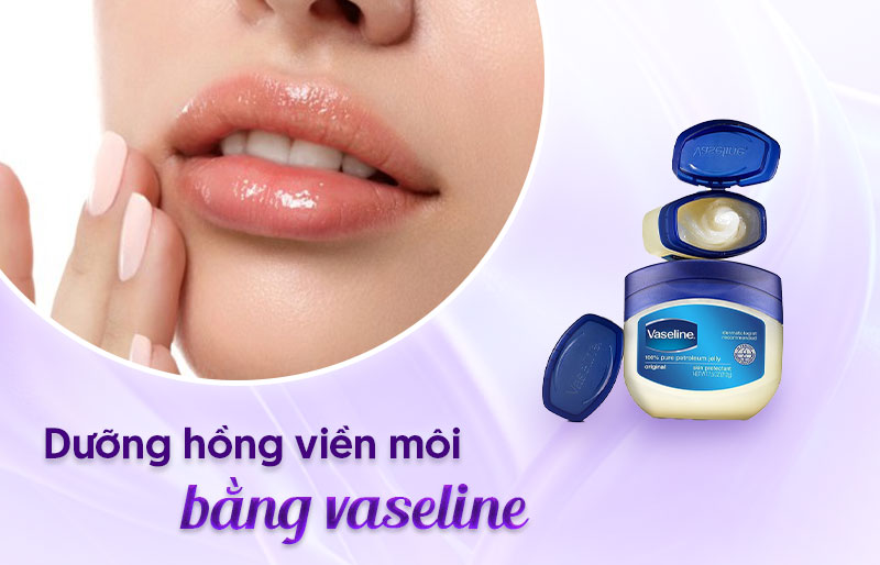 Vaseline dưỡng hồng viền môi bị thâm - Viện thẩm mỹ quốc tế Linh Anh