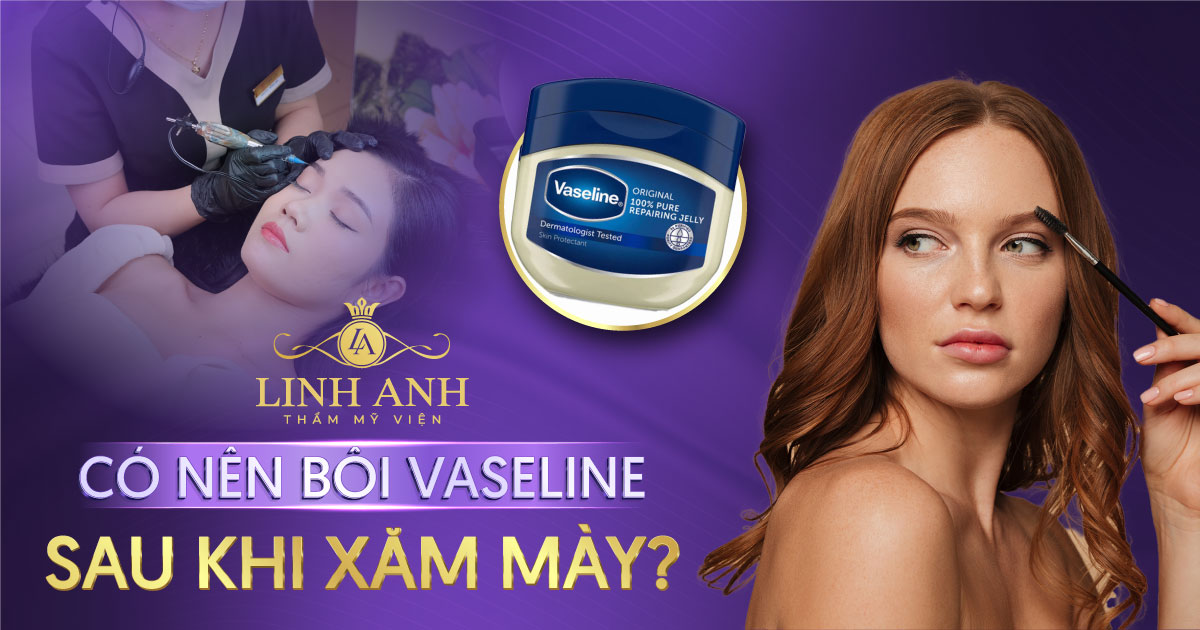 Có nên bôi Vaseline sau khi xăm mày hay không? Cách bôi Vaseline đúng cách