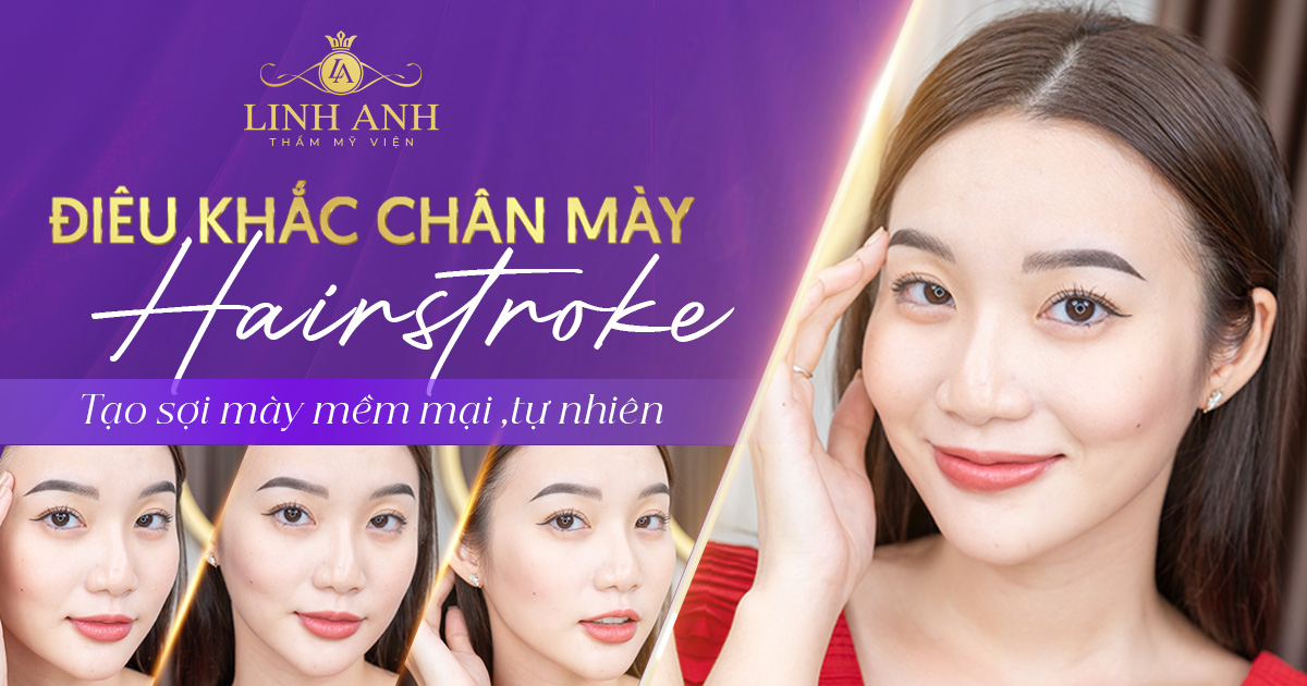 Điêu Khắc Chân Mày Hairstroke – Tạo sợi mày mềm mại, siêu tự nhiên