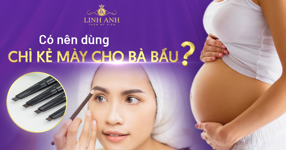 Có nên dùng chì kẻ mày cho bà bầu hay không?