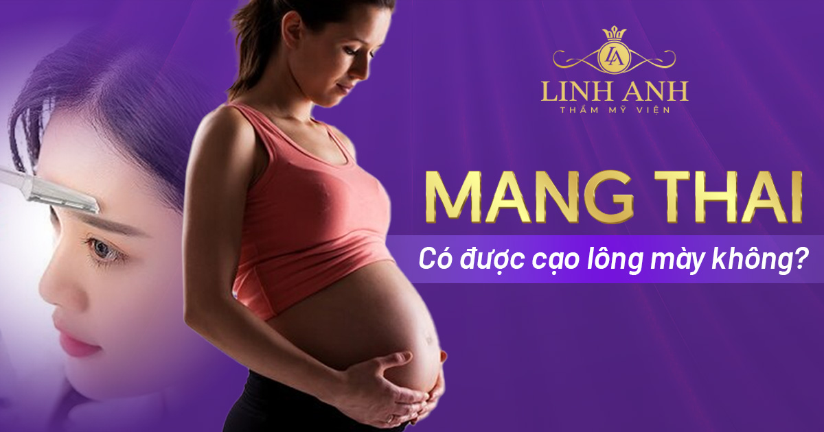 mang thai có được cạo lông mày không