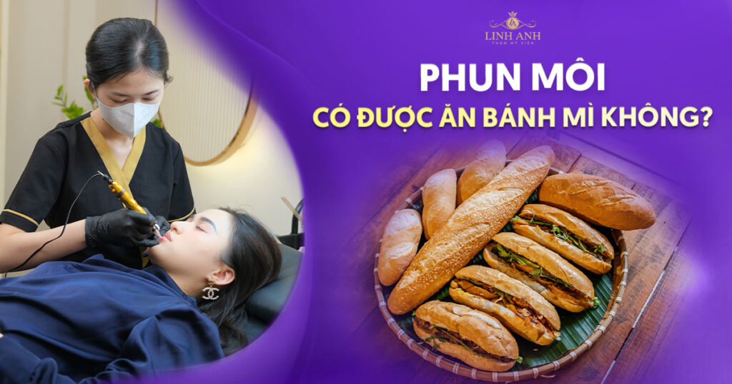 Phun môi có được ăn bánh mì không