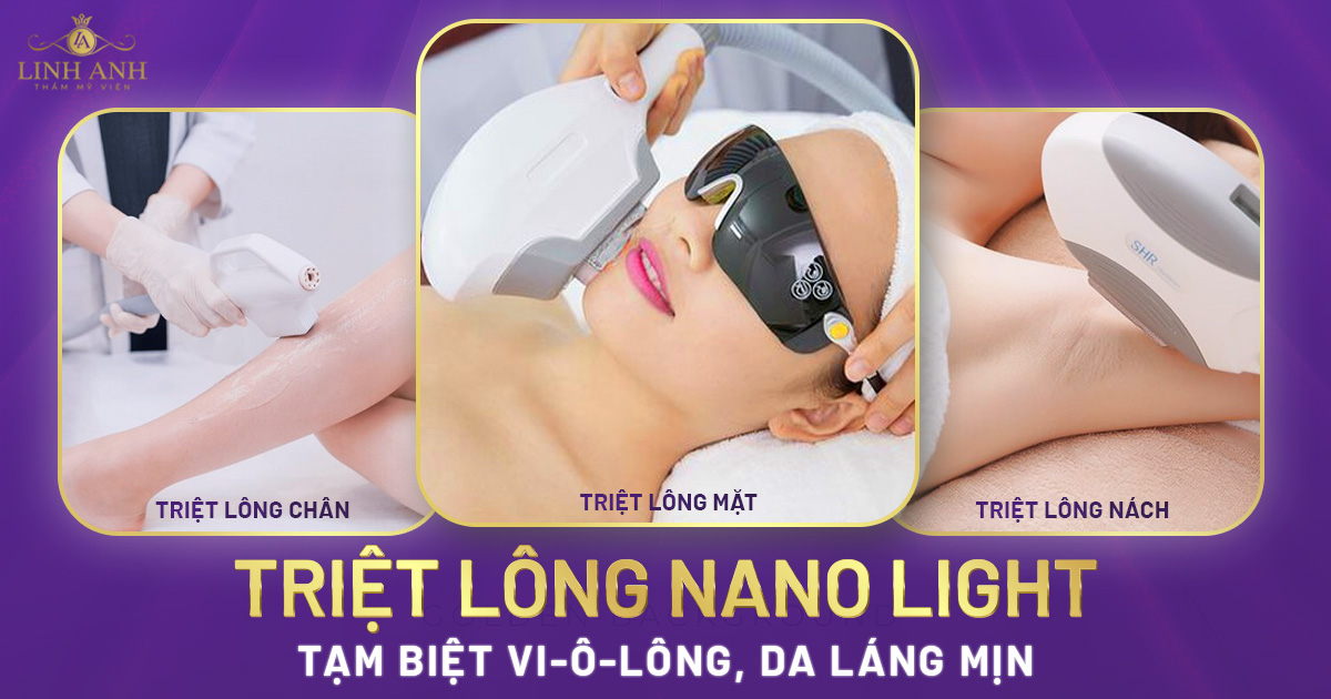 Triệt lông Nano Light, tạm biệt vi-ô-lông, da láng mịn trắng sáng