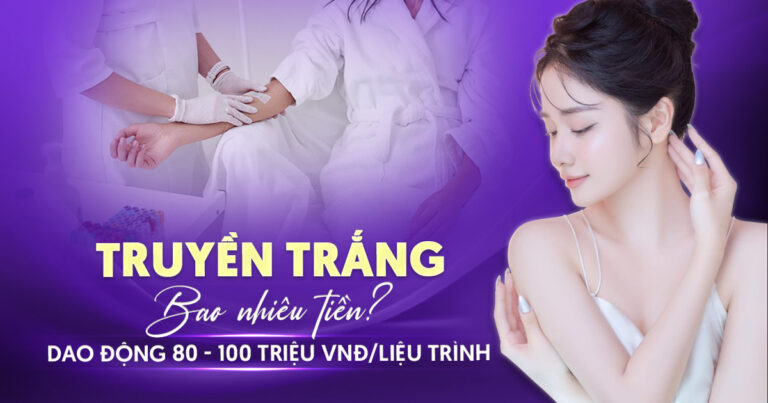 Truyền trắng bao nhiêu tiền? Truyền trắng da có nguy hiểm không?