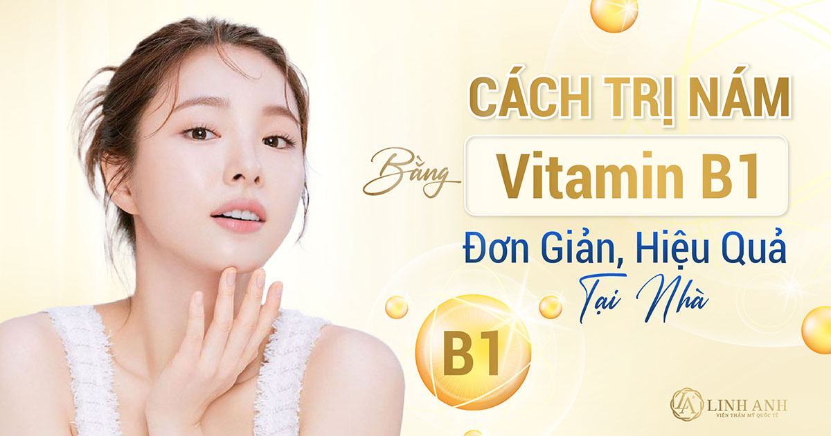 5 cách trị nám bằng vitamin B1 hiệu quả bất ngờ mà ít ai biết đến