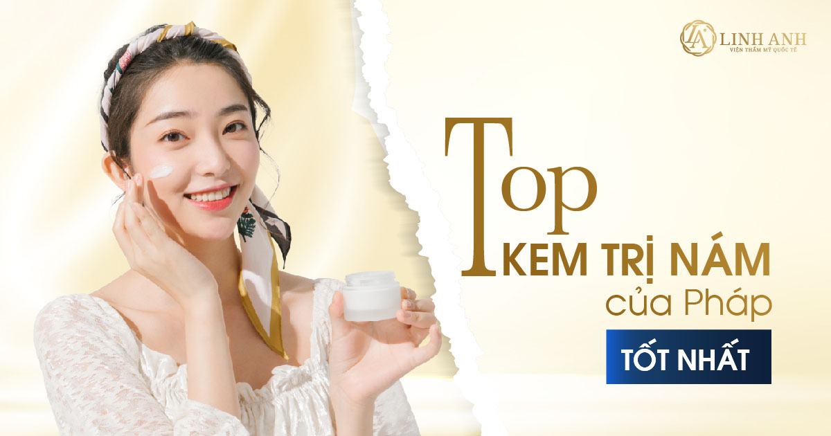 Top 12 kem trị nám của Pháp tốt & hiệu quả nhất hiện nay