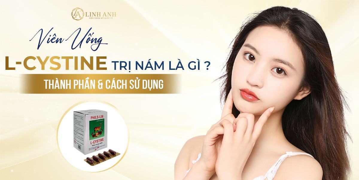 Viên uống L-cystine trị nám tàn nhang hiệu quả không? Thành phần & cách dùng