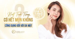 nuốt tinh trùng có hết mụn không - Viện thẩm mỹ quốc tế Linh Anh