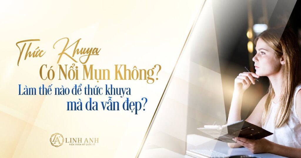 thức khuya có nổi mụn không - Viện thẩm mỹ quốc tế Linh Anh