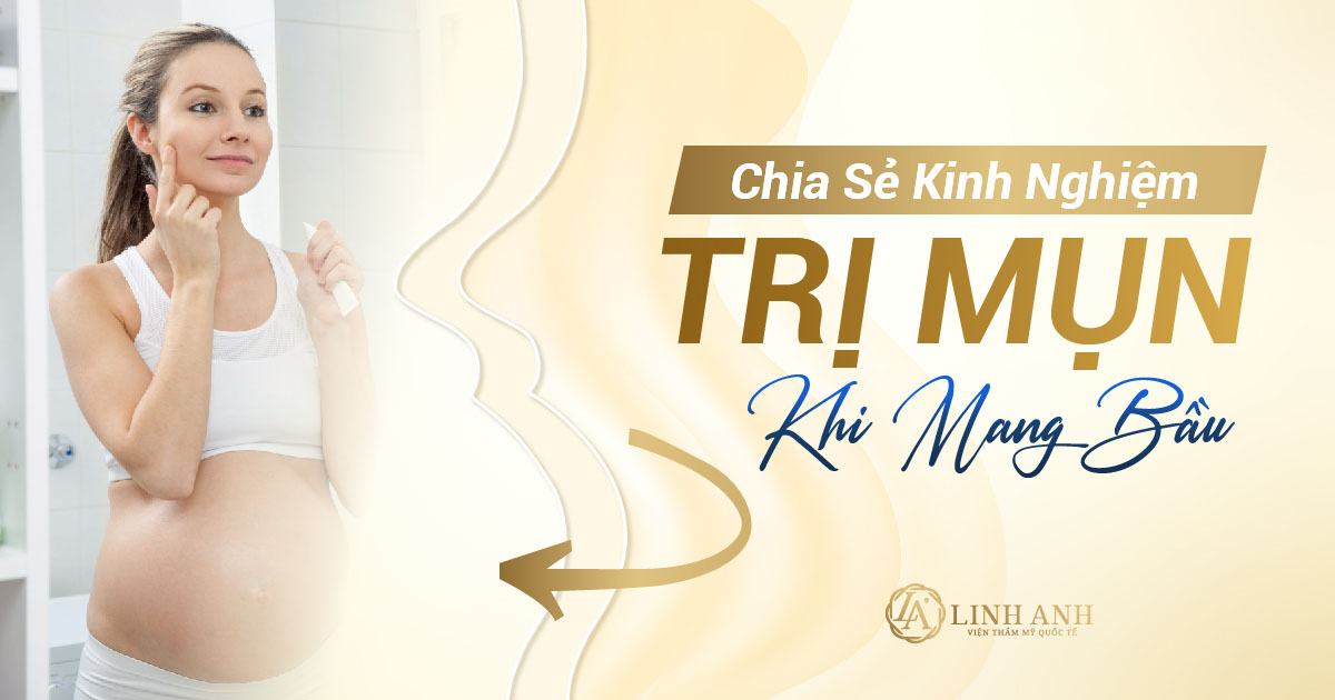 trị mụn cho bà bầu - Viện thẩm mỹ quốc tế Linh Anh