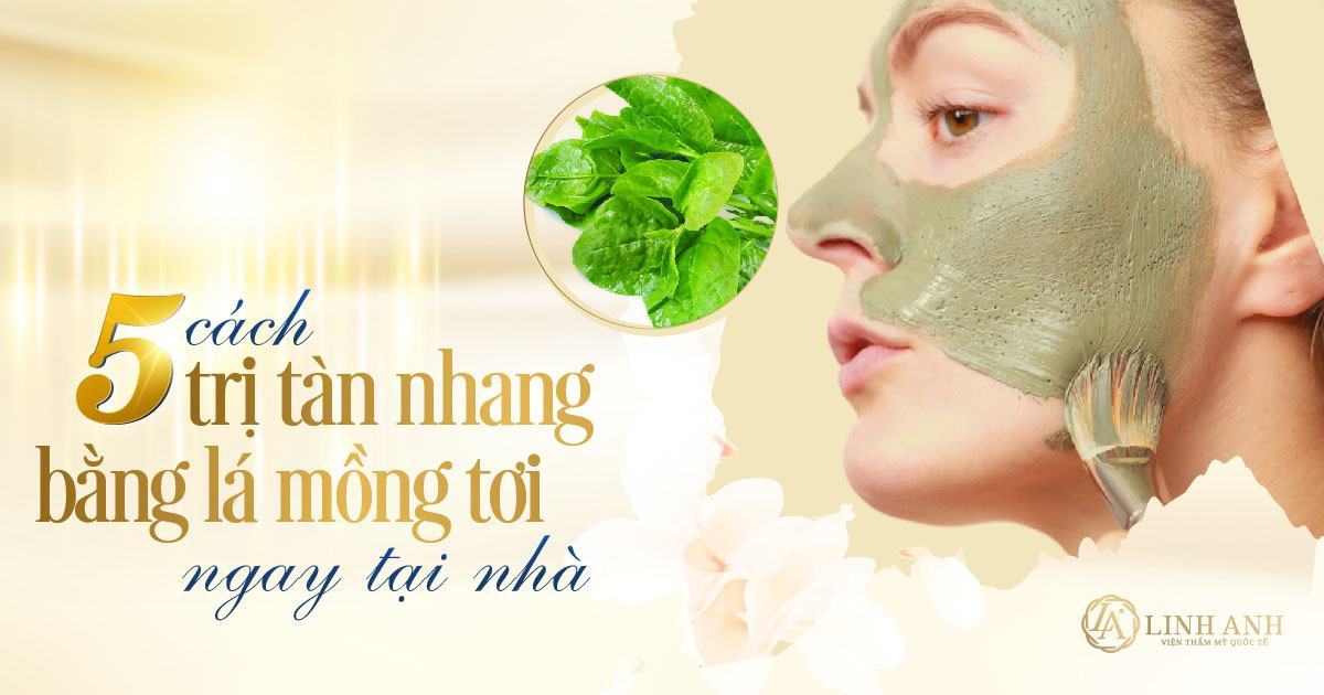 5 cách trị tàn nhang bằng lá mồng tơi cực kỳ hiệu quả hết vĩnh viễn tại nhà