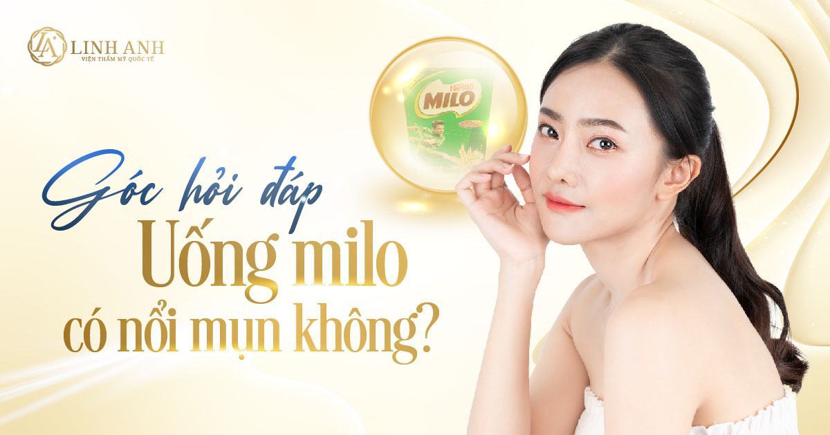uống milo có nổi mụn không - Viện thẩm mỹ quốc tế Linh Anh