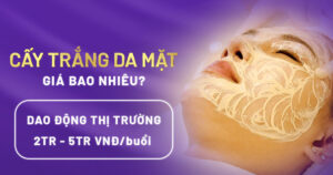 Cấy trắng da mặt giá bao nhiêu