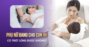cho con bú có triệt lông được không