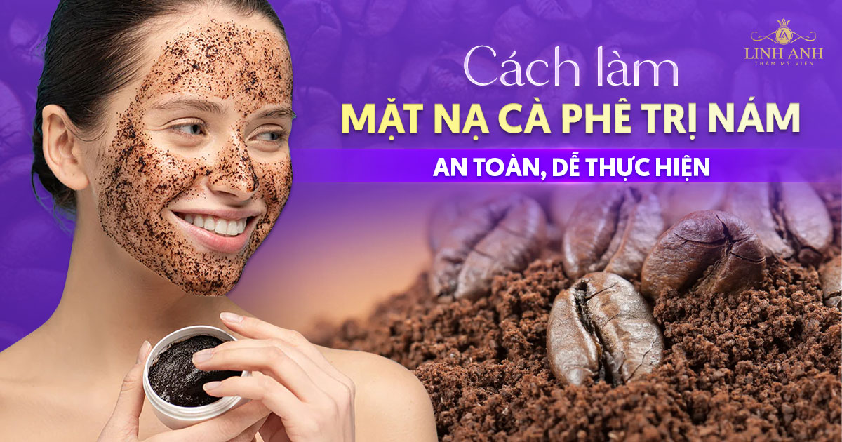 7 cách làm mặt nạ cà phê trị nám an toàn, dễ thực hiện tại nhà