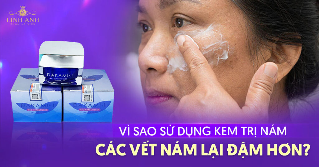 Vì sao dùng kem trị nám các vết nám lại đậm hơn