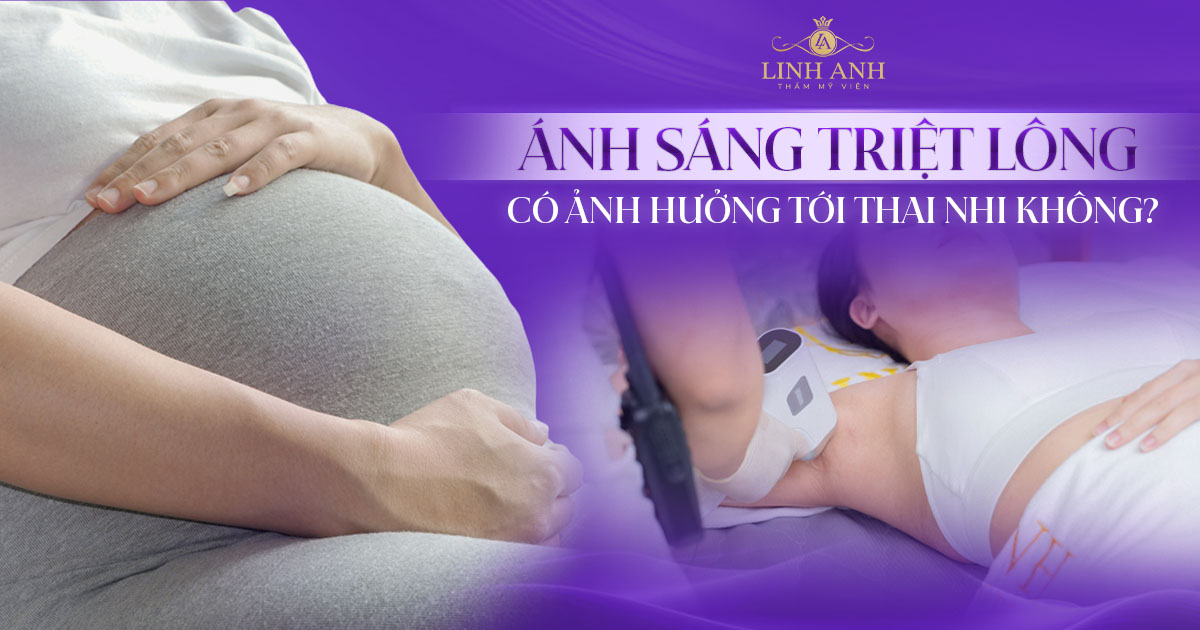 Ánh sáng triệt lông có ảnh hưởng tới thai nhi không? – Chuyên gia giải đáp