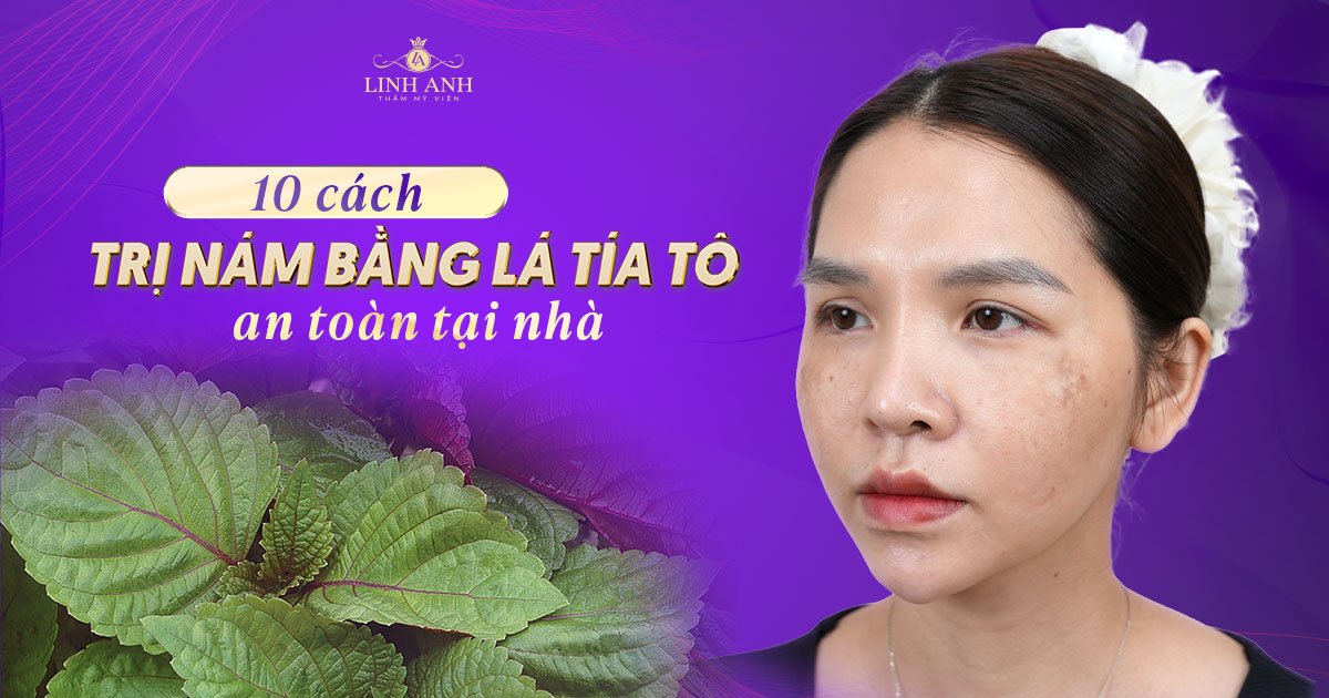 10 cách trị nám bằng lá tía tô hiệu quả, dễ thực hiện
