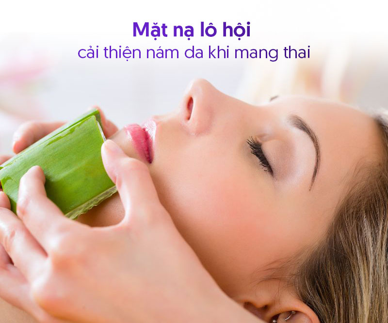 Cách trị nám cho bà bầu bằng lô hội