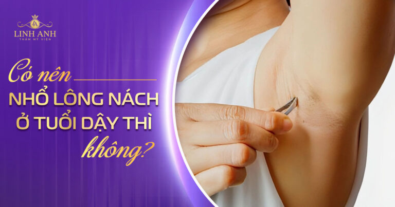 Có nên nhổ lông nách ở tuổi dậy thì không? Cách loại bỏ lông nách an toàn