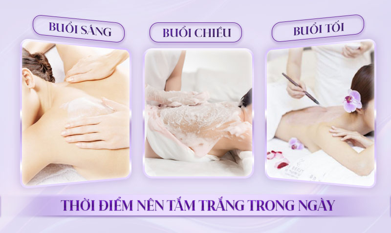 Nên tắm trắng vào thời gian nào là tốt nhất Nên tắm trắng vào thời gian nào là tốt nhất