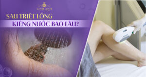 Sau triệt lông kiêng nước bao lâu