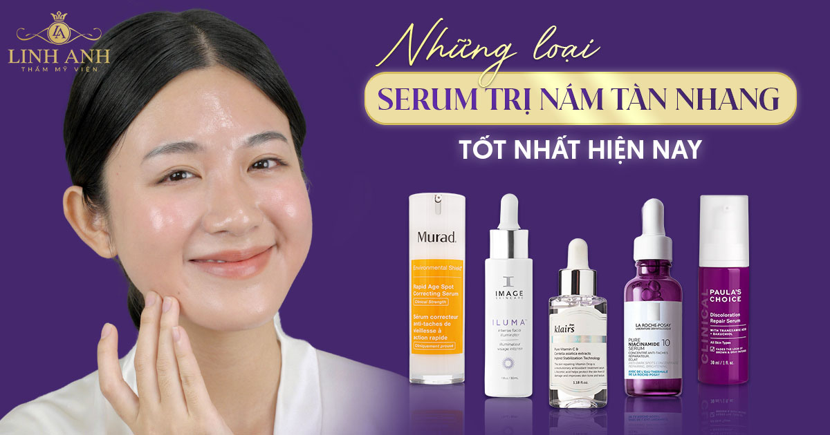 TOP 10 serum trị nám tàn nhang hiệu quả, ưa chuộng hiện nay