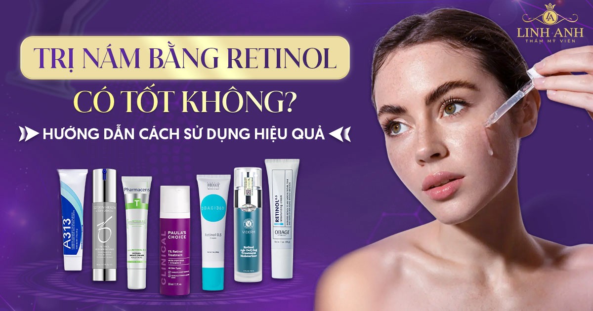 Trị nám bằng retinol có tốt không? Cách sử dụng hiệu quả