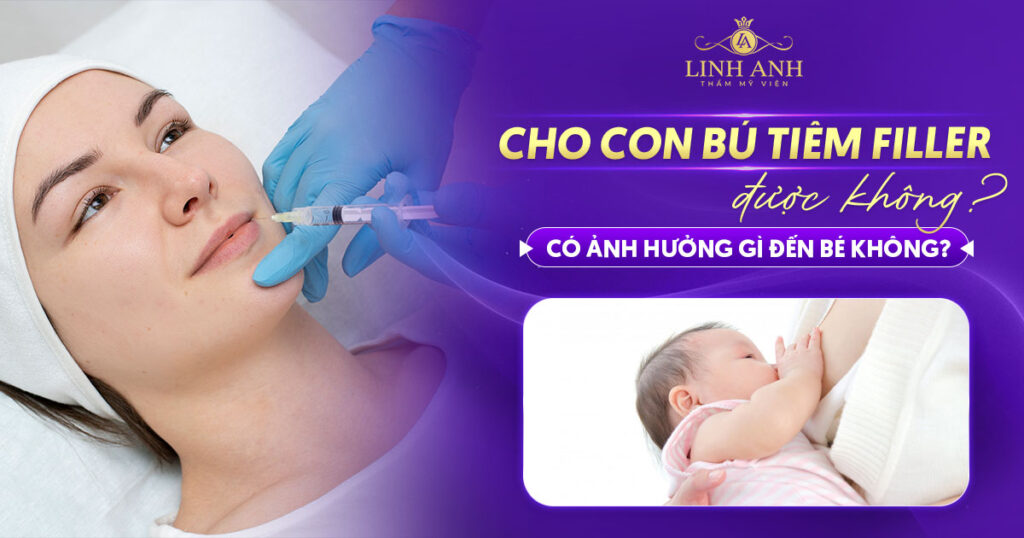 Cho con bú tiêm filler được không