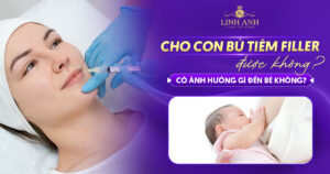 Cho con bú tiêm filler được không