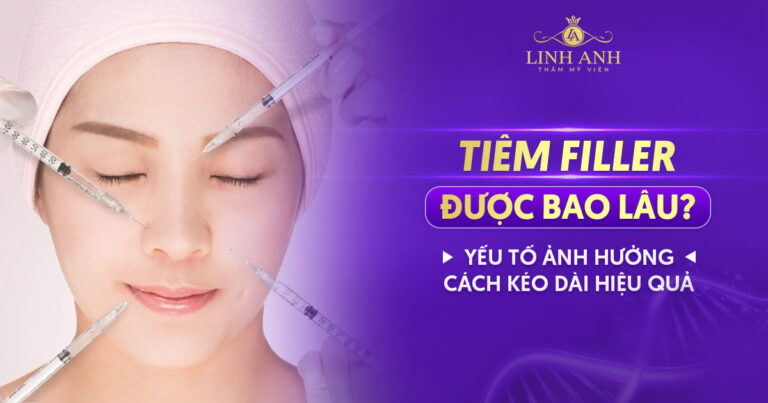 Tiêm filler giữ được bao lâu? Cách duy trì thời gian tiêm filler