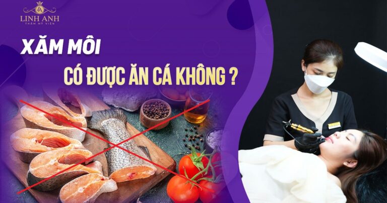 Phun xăm môi có ăn được cá không? Cần kiêng trong bao lâu?