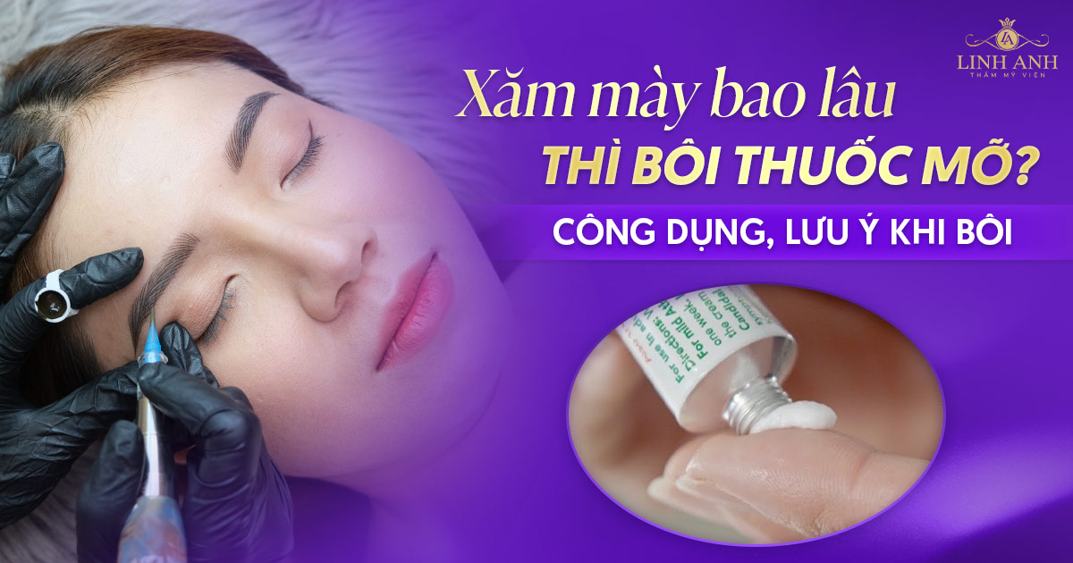 Xăm mày bao lâu thì bôi thuốc mỡ? Công dụng, lưu ý khi bôi
