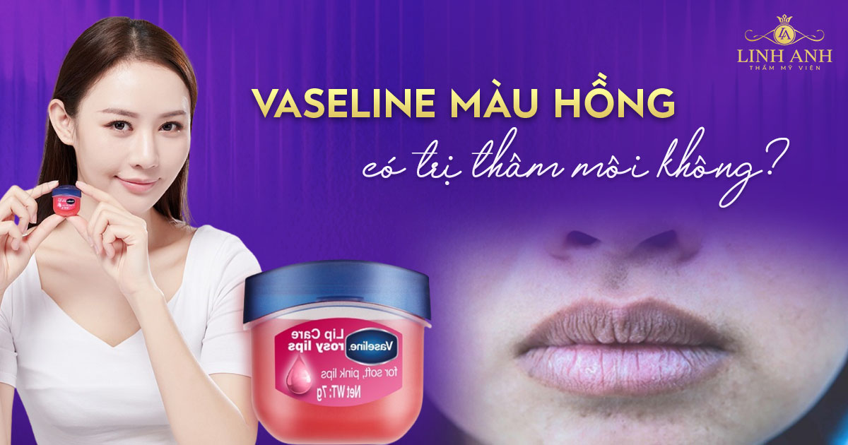 Vaseline màu hồng có trị thâm môi không? Cách sử dụng hiệu quả