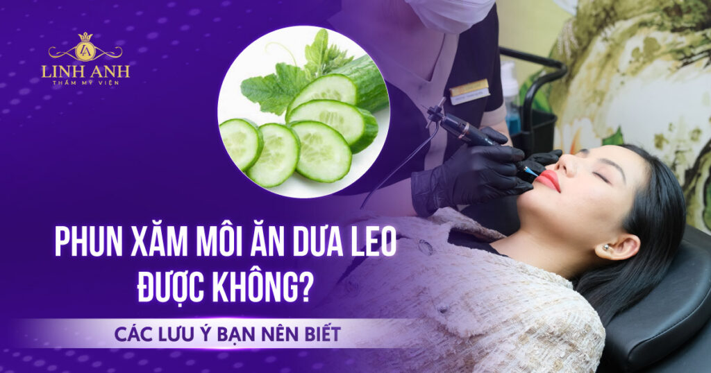 Xăm môi có ăn được dưa leo không