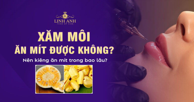 Xăm môi ăn mít được không? Nên kiêng mít trong bao lâu?