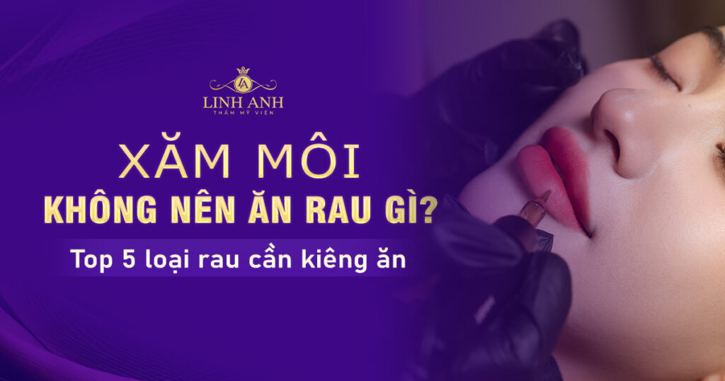 Phun môi kiêng ăn rau gì
